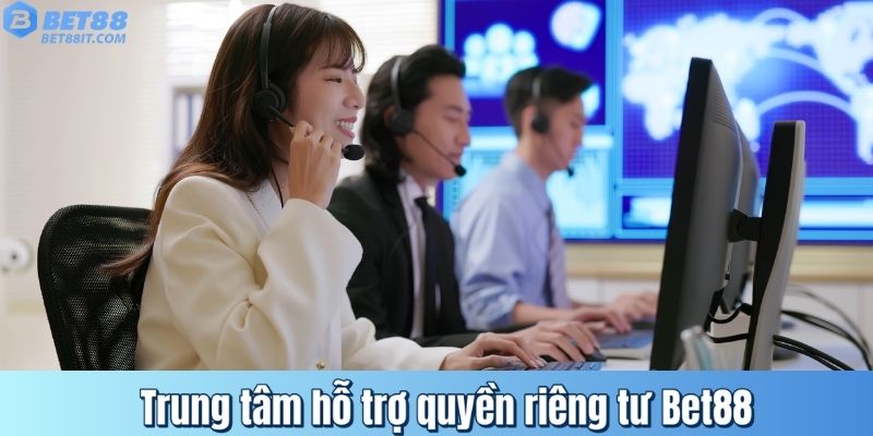 Trung tâm hỗ trợ quyền riêng tư Bet88